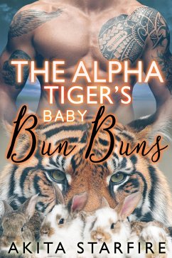 The Alpha Tiger's Baby Bun Buns: MM Alpha Omega Fated Mates Mpreg Shifter (eBook, ePUB) - StarFire, Akita