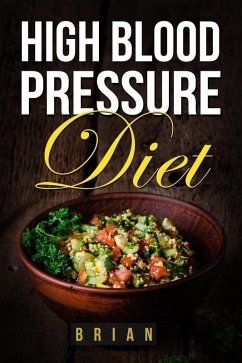 Cover High Blood Pressure Diet - How to Lower Blood Pressure - The Ultimate Guide to a Healthy Blood Pressure Level (eBook, ePUB)