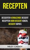 Recepten: Desserten Verbazende Dessert Recepten Voor Dessert Koken, Dessert Kopjes (eBook, ePUB)