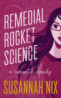 Remedial Rocket Science: A Romantic Comedy (Chemistry Lessons, #1) (eBook, ePUB) - Nix, Susannah
