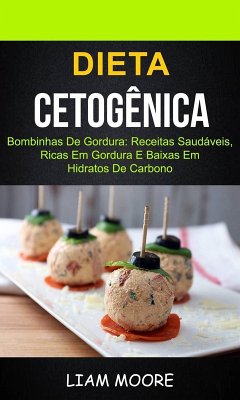Cover Dieta Cetogênica: Bombinhas de Gordura: Receitas Saudáveis, Ricas em Gordura e Baixas em Hidratos de Carbono (eBook, ePUB)