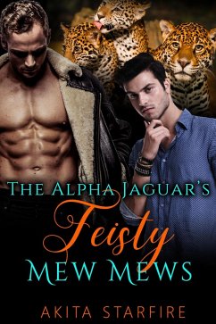 The Alpha Jaguar's Feisty Mew Mews: MM Alpha Omega Fated Mates Mpreg Shifter (eBook, ePUB) - StarFire, Akita