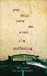 You Only Love Me When I'm Suffering - Bild 1