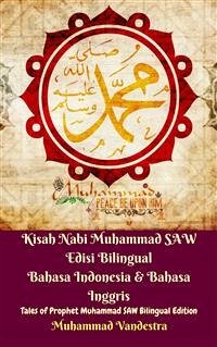 Kisah Nabi Muhammad SAW Edisi Bilingual Bahasa Indonesia & Bahasa Inggris (Tales of Prophet Muhammad SAW Bilingual Edition) (eBook, ePUB) - Vandestra, Muhammad