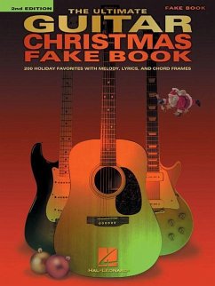 The Ultimate Guitar Christmas Fake Book: 200 Holiday Favorites