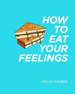 How to Eat Your Feelings - Haines, Holly