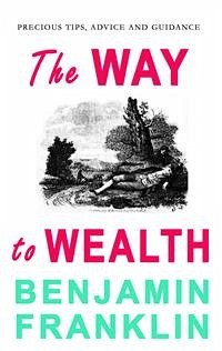 The Way to Wealth (eBook, ePUB) - Franklin, Benjamin