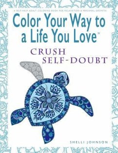 Color Your Way To A Life You Love - Johnson, Shelli