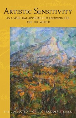 ARTISTIC SENSITIVITY AS A SPIRITUAL APPROACH TO KNOWING LIFE AND THE WORLD - STEINER, RUDOLF
