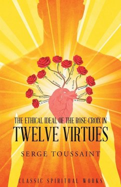 The Ethical Ideal of Rose-Croix in Twelve Virtues - Toussaint, Serge