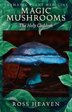 Shamanic Plant Medicine - Magic Mushrooms: The Holy Children - Heaven, Ross