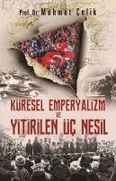 Küresel Emperyalizm ve Yitirilen Üc Nesil - Celik, Mehmet