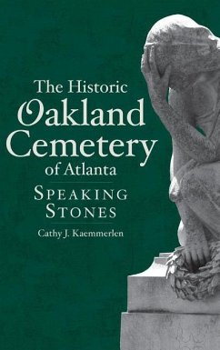 The Historic Oakland Cemetery of Atlanta: Speaking Stones - Kaemmerlen, Cathy