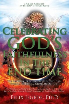 Celebrating God's Faithfulness In The End Time - Ph D., Felix Jegede
