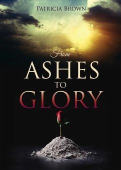 From Ashes to Glory - Brown, Patricia