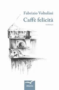 Caffè felicità (eBook, ePUB) - Voltolini, Fabrizio
