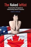 The Naked Leftist: A Conservative's Perspective to Liberals & Socialists Volume 1