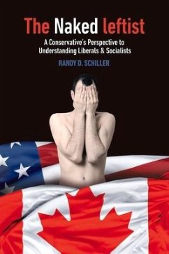 The Naked Leftist: A Conservative's Perspective to Liberals & Socialists Volume 1 - Schiller, Randy D.