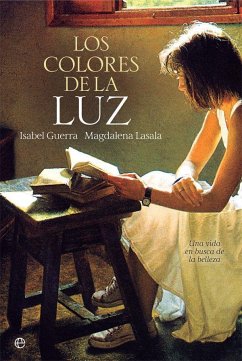 Los colores de la luz : una vida en busca de la belleza - Lasala, Magdalena; Guerra Peñamaría, Isabel