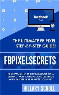 FB Pixel Secrets (eBook, ePUB) - Scholl, Hillary