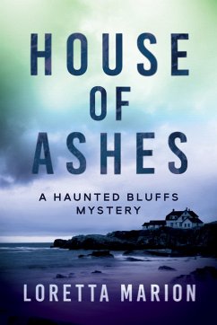 House of Ashes: A Haunted Bluffs Mystery - Marion, Loretta