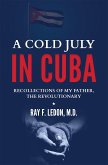 A Cold July in Cuba: Recollections of My Father, the Revolutionary