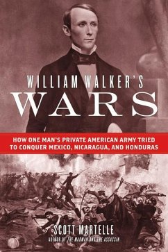 William Walker's Wars - Martelle, Scott