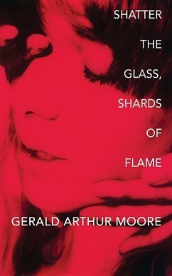 Shatter the Glass, Shards of Flame - Moore, Gerald