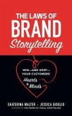 The Laws of Brand Storytelling: Win--And Keep--Your Customers' Hearts and Minds