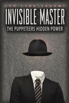 The Invisible Master: Secret Chiefs, Unknown Superiors, and the Puppet Masters Who Pull the Strings of Occult Power from the Alien World - Zagami, Leo Lyon