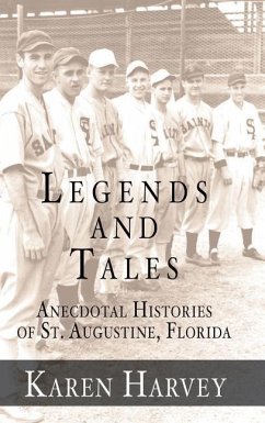 Legends and Tales: Anecdotal Histories of St. Augustine, Florida - Harvey, Karen G.
