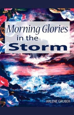 Morning Glories in the Storm: Volume 1 - Gruber, Arlene