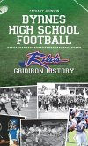 Byrnes High School Football: Rebel Gridiron History