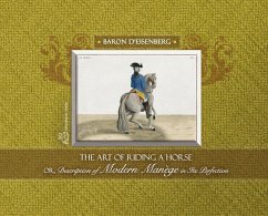 The Art of Riding a Horse or Description of Modern Manège in its perfection by Baron d'Eisenberg - Baron, D'Eisenberg