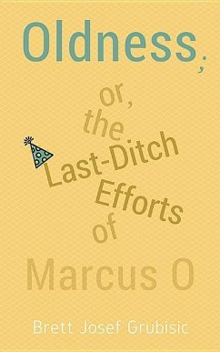 Oldness; Or the Last-Ditch Efforts of Marcus O - Grubisic, Brett