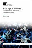 Eeg Signal Processing: Feature Extraction, Selection and Classification Methods