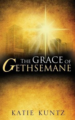 The Grace of Gethsemane - Kuntz, Katie