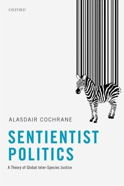 Sentientist Politics - Cochrane, Alasdair (Senior Lecturer in Political Theory, Senior Lect
