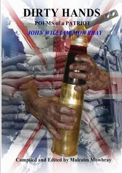 DIRTY HANDS POEMS of a PATRIOT JOHN WILLIAM MOWBRAY Compiled and Edited by Malcolm Mowbray - Mowbray, Malcolm