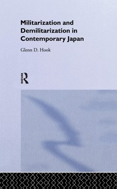 Militarisation and Demilitarisation in Contemporary Japan - Hook, Glenn D