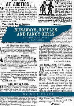 Runaways, Coffles and Fancy Girls: A History of Slavery in Tennessee - Carey, Bill