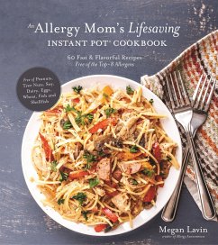 An Allergy Mom's Lifesaving Instant Pot Cookbook - Lavin, Megan