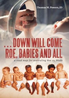 . . . Down Will Come Roe, Babies and All - Powers Jd, Thomas M.