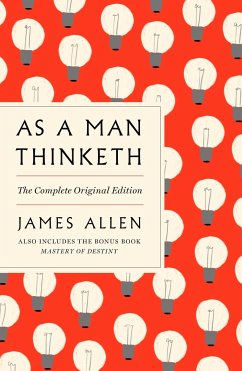 As a Man Thinketh: The Complete Original Edition and Master of Destiny - Allen, James