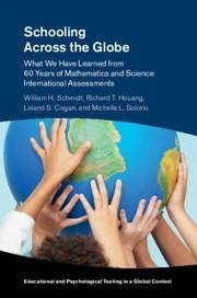 Schooling Across the Globe: What We Have Learned from 60 Years of Mathematics and Science International Assessments - Schmidt, William H.; Houang, Richard T.; Cogan, Leland S.