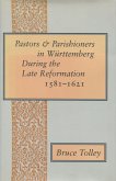 Pastors and Parishioners in Württemberg During the Late Reformation, 1581-1621