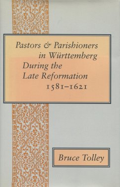 Pastors and Parishioners in Württemberg During the Late Reformation, 1581-1621 - Tolley, Bruce