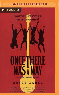 Once There Was a Way: What If the Beatles Stayed Together? - Zabel, Bryce