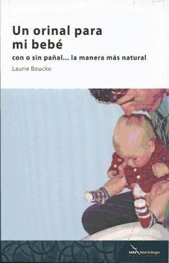 Un orinal para mi bebé : con o sin pañal, la manera más natural - Boucke, Laurie