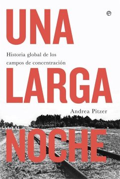 Una larga noche : historia global de los campos de concentración - Pitzer, Andrea; C. Vales, José